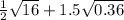 \frac{1}{2} \sqrt{16} + 1.5 \sqrt{0.36}