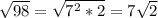 \sqrt{98}= \sqrt{7^{2}*2 }=7\sqrt{2} \\