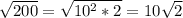 \sqrt{200} =\sqrt{10^{2}*2 }=10\sqrt{2}