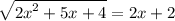 \sqrt{ {2x}^{2} + 5x + 4 } = 2x + 2