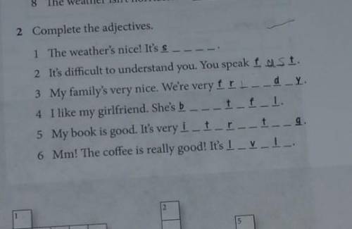 2 Complete the adjectives, 1 The weather's nice! It's s2 It's difficult to understand you. You speak