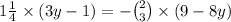 1 \frac{1}{4} \times (3y - 1 ) = - \binom{2}{3} \times (9 - 8y )