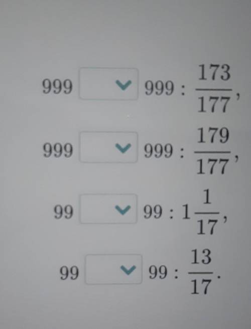 Сравни выражения999?999 : 173/177999?999 : 179/17799 ? 99 : 1 1/1799 ? 99 : 13/17​