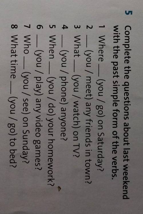 Complete the questions about last weekend with the past simple form of the verbs. ​