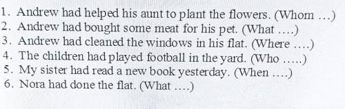 Задайте специальные вопросы к предложениям, начиная вопросительными словами, данными в скобках.​