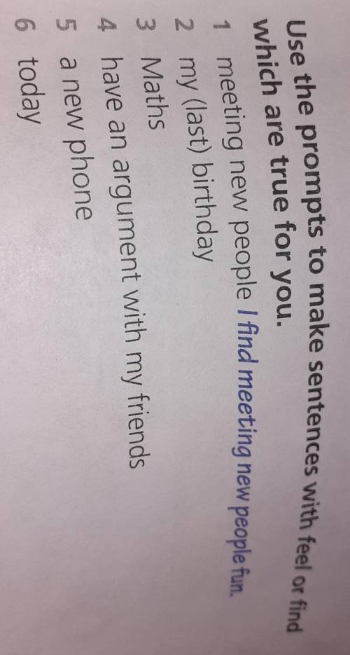 Use the promts to make sentences with feel or find which are true for you​