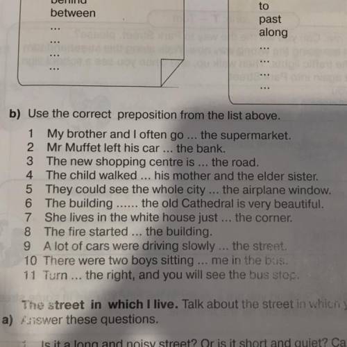 1. My brother and I often go … the supermarket. 2.Mr Muffet left his car … the bank. 3. The new shop