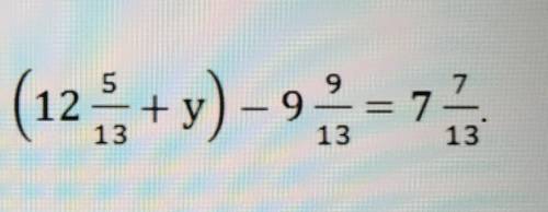 Решите уравнение: ( 12 5/13 + у) —9 9/13 = 7 7/13 .​