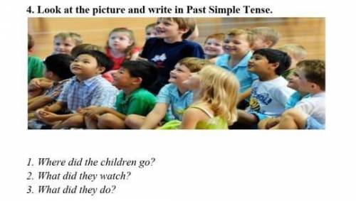 4. Look at the picture and write in Past Simple Tense. 7. Where did the children go?2. What did they