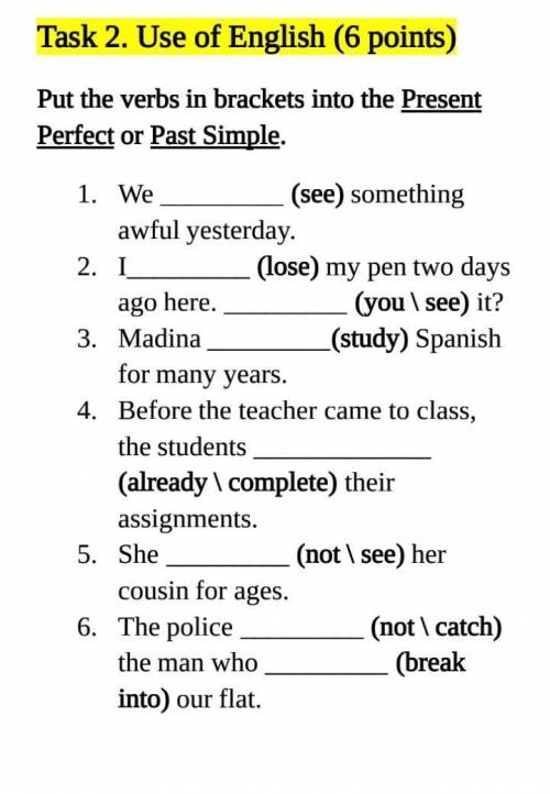 Put the verbs in brackets into the Present Perfect or Past Simple. We (see) something awful yesterd