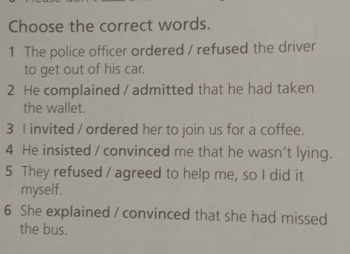 3 Choose the correct words. 1 The police officer ordered / refused the driverto get out of his car.2