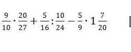 Вычислите 9/10•20/27+5/16:10/24-5/9•1 7/20​
