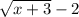 \sqrt{ x + 3} - 2