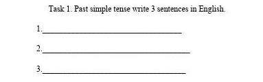 PLEASE!Past simple tense write 3 sentences in English . ​