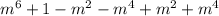 {m}^{6 } + 1 - {m}^{2} - {m}^{4 } + {m}^{2} + {m}^{4}