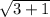 \sqrt{3 + 1}