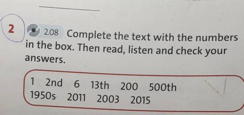 Complete the text with the numbers in the box.Then read, listen and check your answers 7 класс​