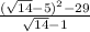 \frac{( \sqrt{14} - 5)^2-29 }{ \sqrt{14}-1 }