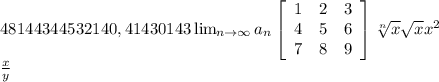 48144344532140,41430143 \lim_{n \to \infty} a_n \left[\begin{array}{ccc}1&2&3\\4&5&6\\7&8&9\end{array}\right] \sqrt[n]{x} \sqrt{x} x^{2} \\ \frac{x}{y}