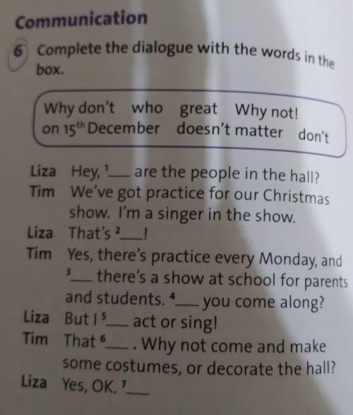 6 Complete the dialogue with the words in the Why don't who great Why not!on 15th December doesn't m