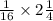 \frac{1}{16} \times2 \frac{1}{4}