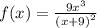 f(x )= \frac{9 {x}^{3} }{ {(x + 9)}^{2} }