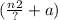 ( \frac{n2}{?} + a)