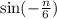 \sin( - \frac{n}{6} )