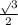 \frac{ \sqrt{} 3}{2}