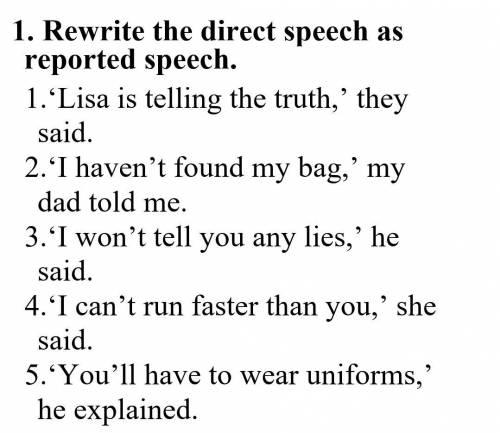 Rewrite the direct speech as reported speech. нужно