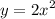 y = {2x}^{2}