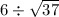 6 \div \sqrt{37}