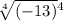 \sqrt[4]{( - 13)} {}^{4}