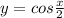 y=cos \frac{x}{2}