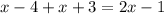 x - 4 + x + 3 = 2x - 1