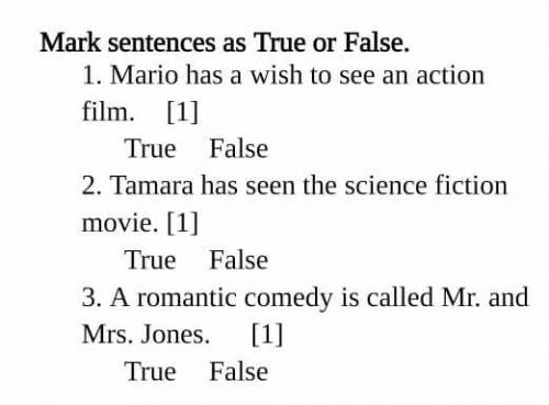 Mark sentences as True or False. 1. Mario has a wish to see an actionfilm. [1]True False2. Tamara ha