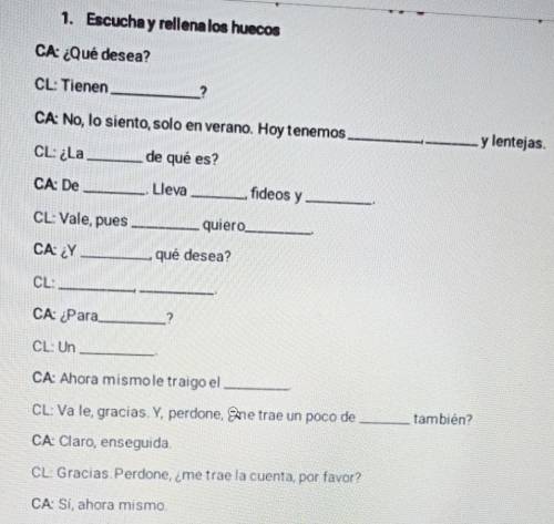 1. Escucha y rellena los huecos CA: ¿Qué desea?CL: Tienen.CA: No, lo siento, solo en verano. Hoy ten