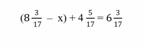 Решите уравнение:. (8 3/17 – х) + 4 5/17 = 6 3/17​