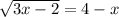 \sqrt{3x - 2 } = 4 - x