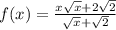 f(x) = \frac{x \sqrt{x} + 2 \sqrt{2} }{ \sqrt{x} + \sqrt{2} }