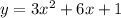 y = 3x {}^{2} + 6x + 1