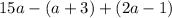 15a - (a + 3) + (2a - 1)