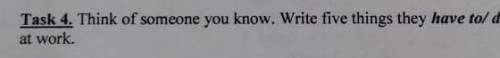 Подумайте о любом человеке, напишите 5 предложений о том, что он или она должен делать и 5 предложен
