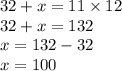 32 + x = 11 \times 12 \\ 32 + x = 132 \\ x = 132 - 32 \\ x = 100