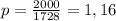 p = \frac{2000}{1728} = 1,16