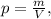 p = \frac{m}{V} ,