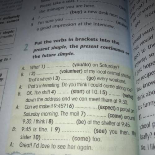 Rut the verbs in brackets into the present simple, the present continuous or the future simple