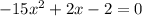 -15x^{2} +2x-2=0