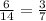 \frac{6}{14} = \frac{3}{7 } \\