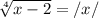 \sqrt[4]{x-2} =/x/